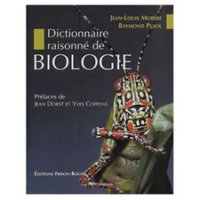 MORERE, PUJOL Dictionnaire raisonn de Biologie. 2003 (Frison-Roche)